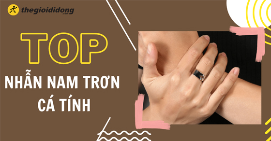 Top 10 mẫu nhẫn nam trơn cá tính, thời thượng đáng mua tại TGDĐ
